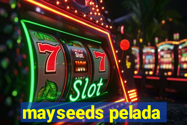 mayseeds pelada